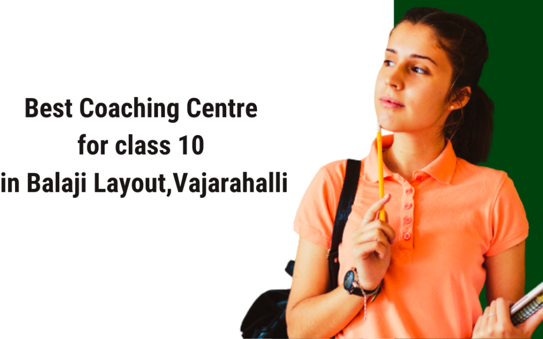 Best Coaching Centre Near Me for Class 10 in Balaji Layout, Vajarahalli, Bengaluru